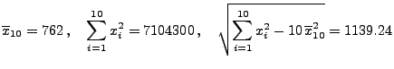 $\displaystyle \overline x_{10}=762\,,\quad \sum_{i=1}^{10}x_i^2=7104300\,,\quad
\sqrt{\sum_{i=1}^{10}x_i^2-10\,\overline x^2_{10}}=1139.24
$