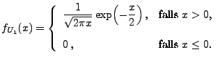 $\displaystyle f_{U_1}(x)=\left\{\begin{array}{ll}\displaystyle \frac{1}{\sqrt{...
...box{falls $x>0$,}\\  [3\jot] 0\,, & \mbox{falls $x\le 0$.} \end{array}\right.$