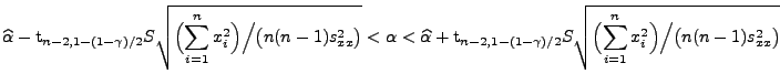 $\displaystyle \widehat\alpha-{\rm 
 t}_{n-2,1-(1-\gamma)/2}S\sqrt{\Bigl(\sum\li...
...S\sqrt{\Bigl(\sum\limits_{i=1}^n
 x_i^2\Bigr)\Bigl/\bigl(n(n-1) s^2_{xx}\bigr)}$