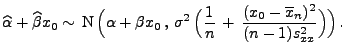 $\displaystyle \widehat\alpha+\widehat\beta x_0\sim\,{\rm N}\,\Bigl(\alpha+\beta...
...igl(\frac{1}{n}\,+\,\frac{(x_0-\overline
 x_n)^2}{(n-1)s^2_{xx}}\Bigr)\Bigr)\,.$