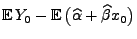 $\displaystyle {\mathbb{E}\,}Y_0-{\mathbb{E}\,}\bigl(\widehat\alpha+\widehat\beta x_0\bigr)$