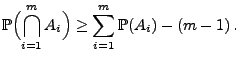$\displaystyle \mathbb{P}\Bigl(\bigcap\limits_{i=1}^m A_i\Bigr)\ge\sum\limits_{i=1}^m \mathbb{P}(A_i)-(m-1)\,.$