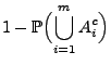 $\displaystyle 1-\mathbb{P}\Bigl(\bigcup\limits_{i=1}^m A_i^c\Bigr)$