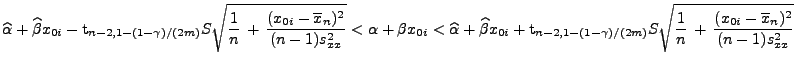 $\displaystyle \widehat\alpha+\widehat\beta x_{0i}-{\rm 
 t}_{n-2,1-(1-\gamma)/(...
...a)/(2m)}S\sqrt{\frac{1}{n}\,+\,\frac{(x_{0i}-\overline
 x_n)^2}{(n-1)s^2_{xx}}}$