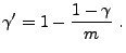 $\displaystyle \gamma^\prime=1-\frac{1-\gamma}{m}\;.
$