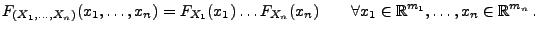 $\displaystyle F_{(X_1,\ldots,X_n)}(x_1,\ldots,x_n)=F_{X_1}(x_1)\ldots
 F_{X_n}(x_n)\qquad \forall
 x_1\in\mathbb{R}^{m_1},\ldots,x_n\in\mathbb{R}^{m_n}\,.$