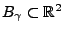 $ B_\gamma\subset\mathbb{R}^2$