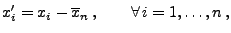 $\displaystyle x_i^\prime=x_i-\overline x_n\,,\qquad\forall\, i=1,\ldots,n\,,
$