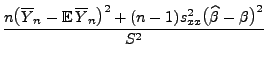 $\displaystyle \frac{n\bigl(\overline
Y_n-{\mathbb{E}\,}\overline Y_n
\bigr)^2+(n-1)s^2_{xx}\bigl(\widehat\beta-\beta\bigr)^2}{S^2}$