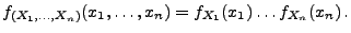 $\displaystyle f_{(X_1,\ldots,X_n)}(x_1,\ldots,x_n)=f_{X_1}(x_1)\ldots
 f_{X_n}(x_n)\,.$