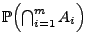 $ \mathbb{P}\Bigl(\bigcap_{i=1}^m A_i\Bigr)$