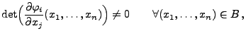 $\displaystyle \det\Bigl(\frac{\partial\varphi_i}{\partial
x_j}(x_1,\ldots,x_n)\Bigr)\not= 0 \qquad\forall
(x_1,\ldots,x_n)\in B\,,
$