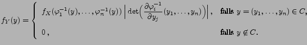 $\displaystyle f_Y(y)=\left\{\begin{array}{ll}
 f_X(\varphi_1^{-1}(y),\ldots,\va...
...,y_n)\in C$,}\\  [3\jot]
 0\,, & \mbox{falls $y\not\in C$.}
 \end{array}\right.$