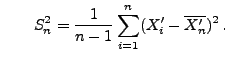 $\displaystyle \qquad
 S_n^2=\frac{1}{n-1}\sum\limits_{i=1}^n
 (X_i^\prime-\overline{X_n^\prime})^2\,.$