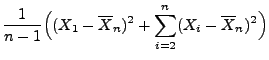 $\displaystyle \frac{1}{n-1}\Bigl((X_1-\overline X_n)^2+\sum\limits_{i=2}^n
(X_i-\overline X_n)^2\Bigr)$