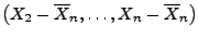 $ \bigl(X_2-\overline X_n,\ldots,X_n-\overline
X_n\bigr)$