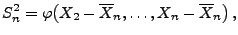 $\displaystyle S_n^2=\varphi\bigl(X_2-\overline X_n,\ldots,X_n-\overline
 X_n\bigr)\,,$