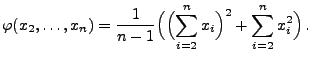 $\displaystyle \varphi(x_2,\ldots,x_n)=\frac{1}{n-1}\Bigl(\Bigl(\sum\limits_{i=2}^n
 x_i\Bigr)^2+\sum\limits_{i=2}^n
 x_i^2\Bigr)\,.$