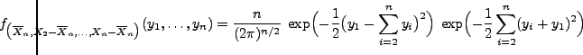 $\displaystyle {\hspace{-1cm} f_{\bigl(\overline X_n,X_2-\overline
X_n,\ldots,X_...
...y_i\bigr)^2\Bigr)\;\exp\Bigl(-\frac{1}{2}\sum\limits_{i=2}^n
(y_i+y_1)^2\Bigr)}$