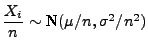 $\displaystyle \mbox{$\displaystyle\frac{X_i}{n}\sim$\ N$(\mu/n,\sigma^2/n^2)$}$