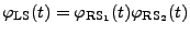 $\displaystyle \varphi_{\rm LS}(t)=\varphi_{\rm RS_1}(t)\varphi_{\rm RS_2}(t)
$