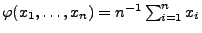 $ \varphi(x_1,\ldots,x_n)=n^{-1}\sum_{i=1}^n x_i$