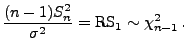 $\displaystyle \frac{(n-1)S_n^2}{\sigma^2}={\rm RS_1}\sim\chi^2_{n-1}\,.
$