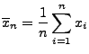 $\displaystyle \overline x_n=\frac{1}{n}\sum\limits _{i=1}^n x_i$