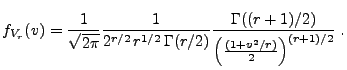 $\displaystyle f_{V_r}(v)= \frac{1}{\sqrt{2\pi}}
\frac{1}{2^{r/2}\,r^{1/2}\,\Gamma(r/2)}
\frac{\Gamma((r+1)/2)}{\Bigl(\frac{(1+v^2/r)}{2}\Bigr)^{(r+1)/2}}\;.
$