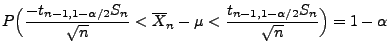 $\displaystyle P\Bigl(\frac{-t_{n-1,1-\alpha/2}S_n}{\sqrt{n}}<\overline
 X_n-\mu<\frac{t_{n-1,1-\alpha/2}S_n}{\sqrt{n}}\Bigr)= 1-\alpha$