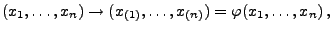 $\displaystyle (x_1,\ldots,x_n)\to(x_{(1)},\ldots,x_{(n)})=\varphi(x_1,\ldots,x_n)\,,$