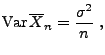 $\displaystyle {\rm Var\,}\overline X_n=\frac{\sigma^2}{n}\;,$