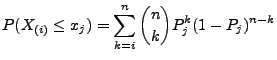 $\displaystyle P(X_{(i)}\le x_j)=\sum\limits_{k=i}^n {n\choose k}
P_j^k(1-P_j)^{n-k}$
