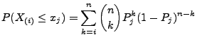 $\displaystyle P(X_{(i)}\le x_j)=\sum\limits_{k=i}^n {n\choose k}
 P_j^k(1-P_j)^{n-k}$