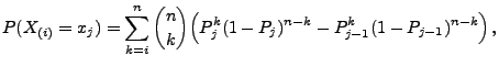 $\displaystyle P(X_{(i)}= x_j)=\sum\limits_{k=i}^n {n\choose k}\Bigl(
 P_j^k(1-P_j)^{n-k}-P_{j-1}^k(1-P_{j-1})^{n-k}\Bigr)\,,$