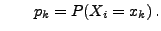 $\displaystyle \qquad
p_k=P(X_i=x_k)\,.
$