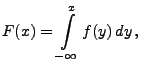 $\displaystyle F(x)=\int\limits_{-\infty}^xf(y)\,dy\,,
$