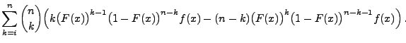 $\displaystyle \sum\limits_{k=i}^n {n\choose k}\Bigl(k
\bigl(F(x)\bigr)^{k-1}\bi...
...bigr)^{n-k}f(x)
-(n-k)\bigl(F(x)\bigr)^k\bigl(1-F(x)\bigr)^{n-k-1}f(x)\Bigr)\,.$