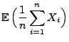 $\displaystyle {\mathbb{E}\,}\Bigl(\frac{1}{n}\sum\limits _{i=1}^n
X_i\Bigr)$