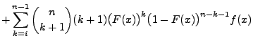 $\displaystyle +
\sum\limits_{k=i}^{n-1} {n\choose k+1}(k+1)
\bigl(F(x)\bigr)^{k}\bigl(1-F(x)\bigr)^{n-k-1}f(x)$