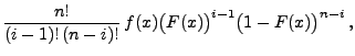 $\displaystyle \frac{n!}{(i-1)!\,(n-i)!}\,
f(x)\bigl(F(x)\bigr)^{i-1}\bigl(1-F(x)\bigr)^{n-i}\,,$