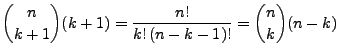 $\displaystyle {n\choose k+1}(k+1)=\frac{n!}{k!\,(n-k-1)!}={n\choose k}(n-k)
$