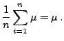 $\displaystyle \frac{1}{n}\sum\limits _{i=1}^n \mu =\mu\,.$