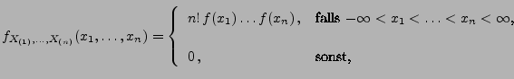 $\displaystyle f_{X_{(1)},\ldots,X_{(n)}}(x_1,\ldots,x_n)= \left\{\begin{array}...
...x_1<\ldots<x_n<\infty$,} \\  [3\jot] 0\,, & \mbox{sonst,} \end{array}\right.$