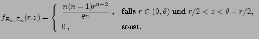 $\displaystyle f_{R_n,Z_n}(r.z)=\left\{\begin{array}{ll}\displaystyle \frac{n(n...
...theta)$\ und $r/2<z<\theta-r/2$,}\\   0\,, & \mbox{sonst.} \end{array}\right.$
