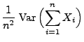 $\displaystyle \frac{1}{n^2}\;{\rm Var\,}\Bigl(\sum\limits
_{i=1}^n X_i\Bigr)$