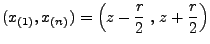 $\displaystyle (x_{(1)},x_{(n)})=\Bigl(z-\frac{r}{2}\;,\,z+\frac{r}{2}\Bigr)
$