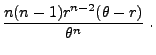 $\displaystyle \frac{n(n-1)r^{n-2}(\theta-r)}{\theta^n}\;.$
