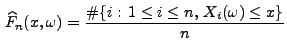 $\displaystyle \,\widehat F_n(x,\omega)=\frac{\char93 \{i:\,1\le i\le n,\, X_i(\omega)\le
x\}}{n}$