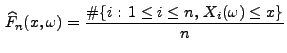 $\displaystyle \,\widehat F_n(x,\omega)=\frac{\char93 \{i:\,1\le i\le n,\, X_i(\omega)\le
 x\}}{n}$